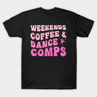 Groovy Weekends Coffee And Dance Comps Cheer Dance Mom T-Shirt